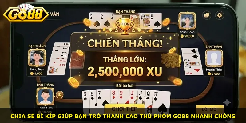 Chia sẻ bí kíp giúp bạn trở thành cao thủ phỏm Go88 nhanh chóng