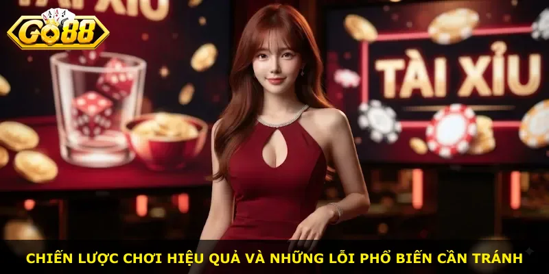 Chiến lược chơi hiệu quả và những lỗi phổ biến cần tránh