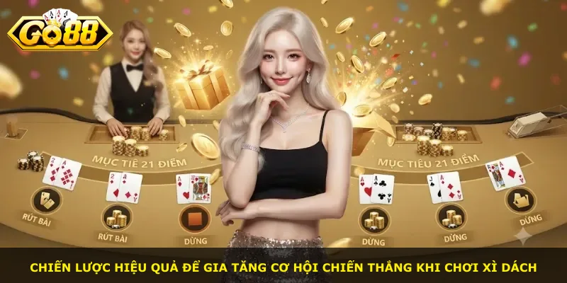Chiến lược hiệu quả để gia tăng cơ hội chiến thắng khi chơi Xì Dách