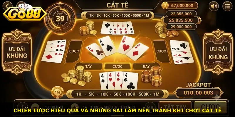 Chiến lược hiệu quả và những sai lầm nên tránh khi chơi Cát Tê