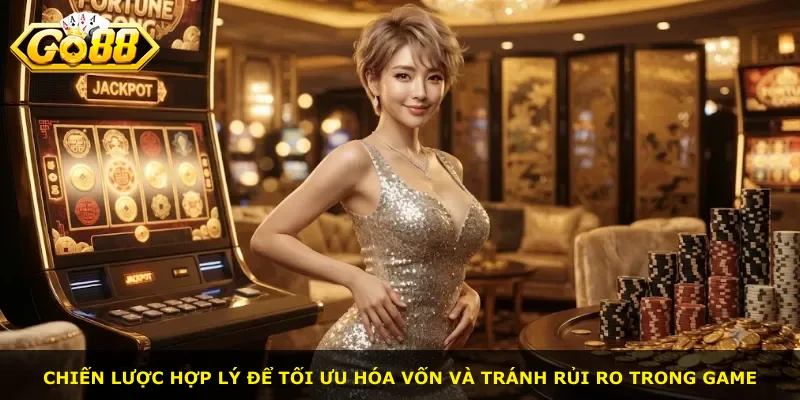 Chiến lược hợp lý để tối ưu hóa vốn và tránh rủi ro trong game