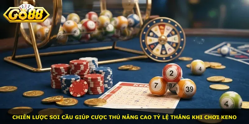 Chiến lược soi cầu giúp cược thủ nâng cao tỷ lệ thắng khi chơi Keno