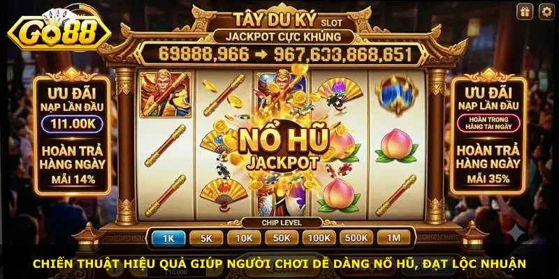Chiến thuật hiệu quả giúp người chơi dễ dàng nổ hũ, đạt lộc nhuận