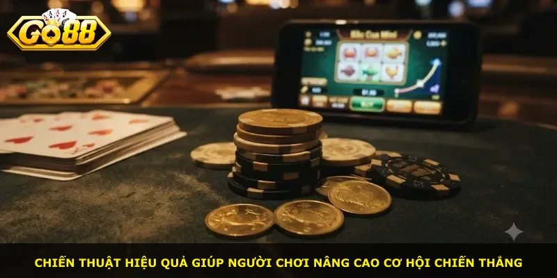 Chiến thuật hiệu quả giúp người chơi nâng cao cơ hội chiến thắng