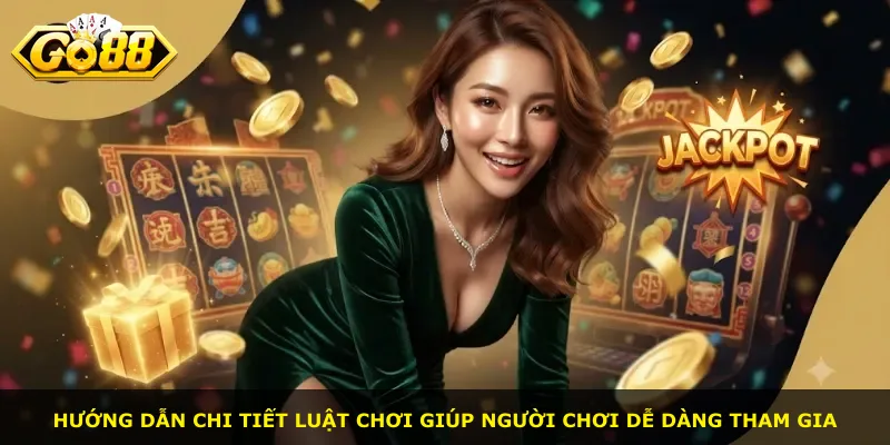 Hướng dẫn chi tiết luật chơi giúp người chơi dễ dàng tham gia