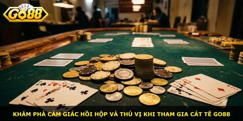 Khám phá cảm giác hồi hộp và thú vị khi tham gia Cát Tê Go88