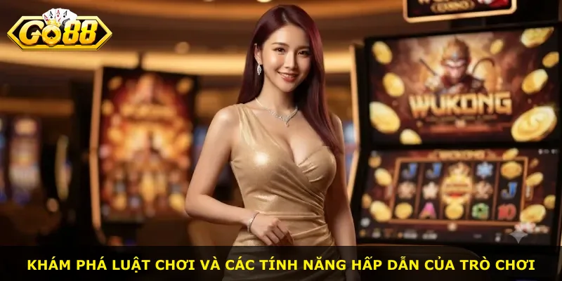 Khám phá luật chơi và các tính năng hấp dẫn của trò chơi