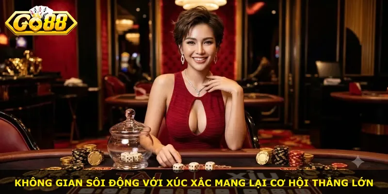 Không gian sôi động với xúc xắc mang lại cơ hội thắng lớn