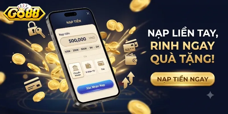 Nạp Tiền Go88 Nhanh Chóng, An Toàn Và Dễ Dàng Cho Mọi Tài Khoản