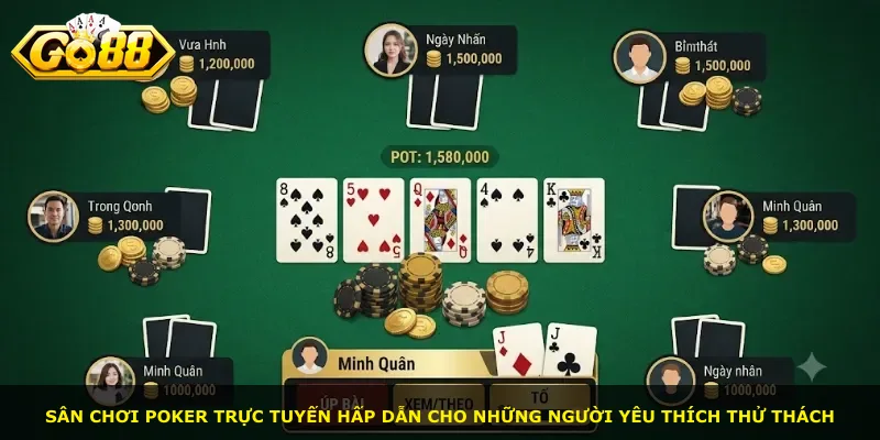 Sân chơi poker trực tuyến hấp dẫn cho những người yêu thích thử thách