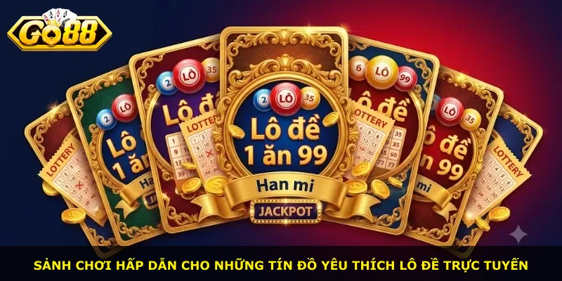 Sảnh chơi hấp dẫn cho những tín đồ yêu thích lô đề trực tuyến