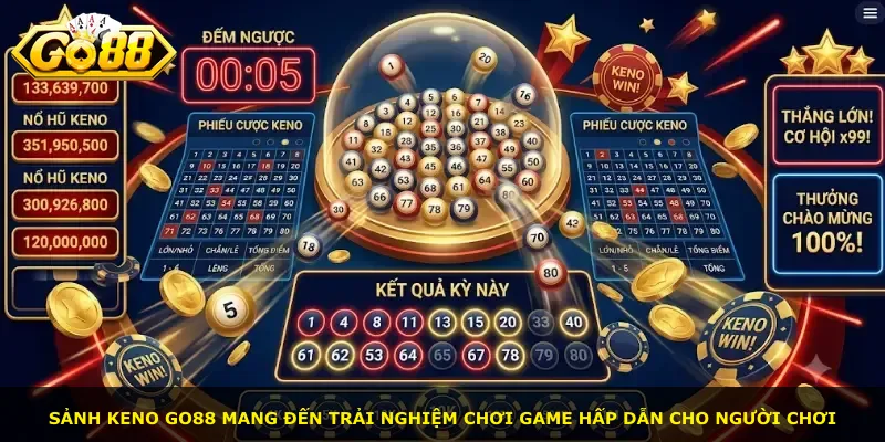 Sảnh Keno Go88 mang đến trải nghiệm chơi game hấp dẫn cho người chơi