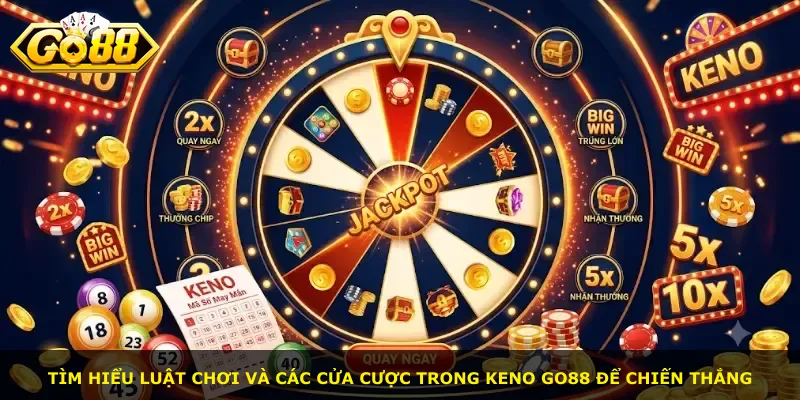 Tìm hiểu luật chơi và các cửa cược trong Keno Go88 để chiến thắng