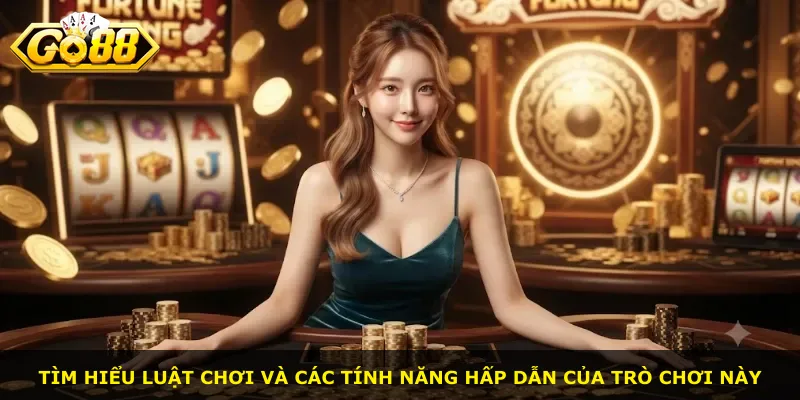 Tìm hiểu luật chơi và các tính năng hấp dẫn của trò chơi này