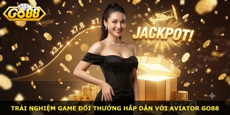 Trải nghiệm game đổi thưởng hấp dẫn với Aviator Go88