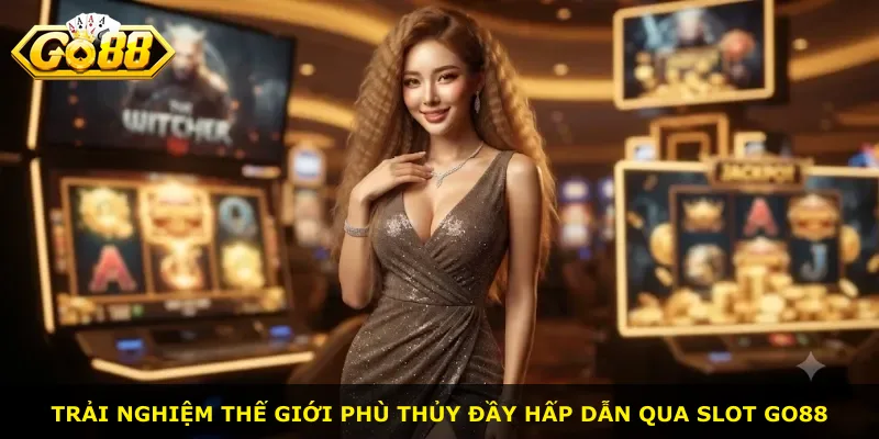 Trải nghiệm thế giới phù thủy đầy hấp dẫn qua slot Go88